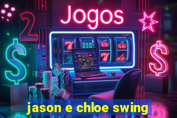 jason e chloe swing